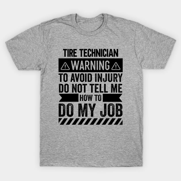 Tire Technician Warning T-Shirt by Stay Weird